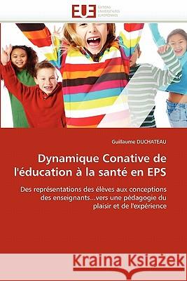 Dynamique Conative de l''éducation À La Santé En EPS DuChateau-G 9786131529078 Editions Universitaires Europeennes - książka