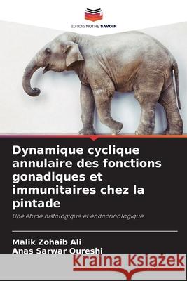 Dynamique cyclique annulaire des fonctions gonadiques et immunitaires chez la pintade Ali, Malik Zohaib, Qureshi, Anas Sarwar 9786209224492 Editions Notre Savoir - książka