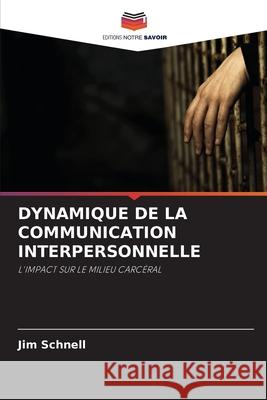 DYNAMIQUE DE LA COMMUNICATION INTERPERSONNELLE Schnell, Jim 9786137358290 Editions Notre Savoir - książka