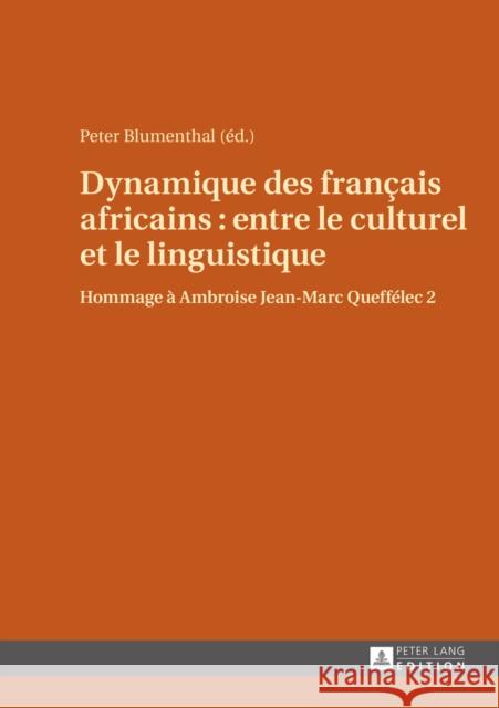 Dynamique Des Franҫais Africains: Entre Le Culturel Et Le Linguistique: Hommage À Ambroise Jean-Marc Queffélec 2 Blumenthal, Peter 9783631647288 Peter Lang Gmbh, Internationaler Verlag Der W - książka