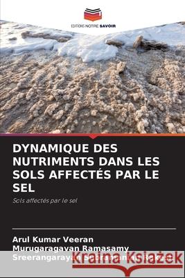 Dynamique Des Nutriments Dans Les Sols Affectés Par Le Sel Arul Kumar Veeran, Murugaragavan Ramasamy, Sreerangarayan Subramanian Rakesh 9786204121321 Editions Notre Savoir - książka