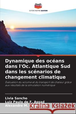 Dynamique des océans dans l'Oc. Atlantique Sud dans les scénarios de changement climatique Sancho, Livia, de F. Assad, Luiz Paulo, M. Fernandes, Alexandre 9783639656169 Editions Notre Savoir - książka