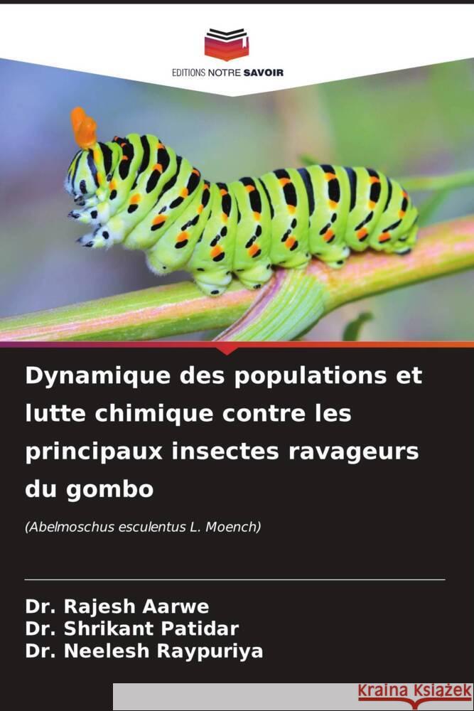 Dynamique des populations et lutte chimique contre les principaux insectes ravageurs du gombo Aarwe, Dr. Rajesh, Patidar, Dr. Shrikant, Raypuriya, Dr. Neelesh 9786206874454 Editions Notre Savoir - książka