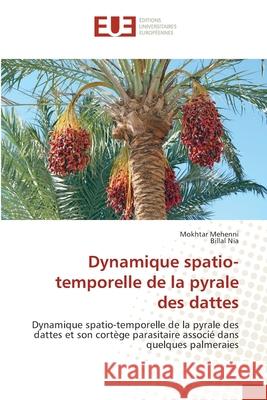 Dynamique spatio-temporelle de la pyrale des dattes Mokhtar Mehenni Billal Nia 9786203430752 Editions Universitaires Europeennes - książka