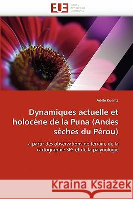 Dynamiques Actuelle Et Holocène de la Puna (Andes Sèches Du Pérou) Kuentz-A 9786131529771 Editions Universitaires Europeennes - książka