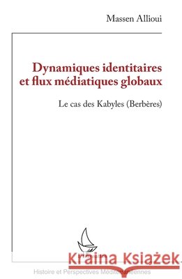 Dynamiques identitaires et flux m?diatiques globaux: Le cas des Kabyles (Berb?res) Massen Allioui 9782336482989 Editions L'Harmattan - książka