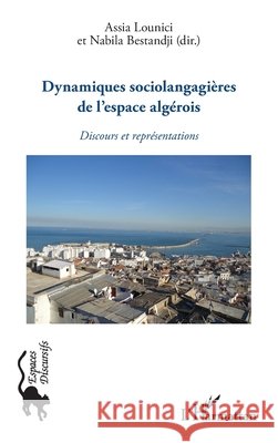 Dynamiques sociolangagi?res de l'espace alg?rois: Discours et repr?sentations Bestandji Nabila                         9782336003405 Editions L'Harmattan - książka