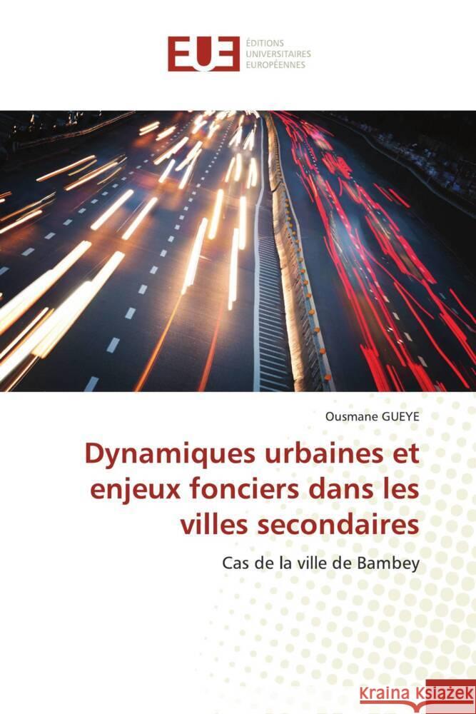 Dynamiques urbaines et enjeux fonciers dans les villes secondaires Ousmane Gueye 9786206706106 Editions Universitaires Europeennes - książka