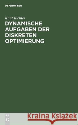 Dynamische Aufgaben Der Diskreten Optimierung Knut Richter 9783112545430 De Gruyter - książka