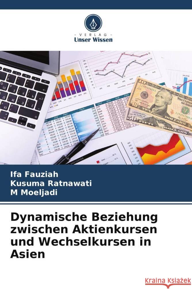 Dynamische Beziehung zwischen Aktienkursen und Wechselkursen in Asien Fauziah, Ifa, Ratnawati, Kusuma, Moeljadi, M 9786208233891 Verlag Unser Wissen - książka