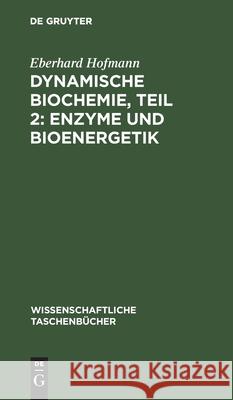 Dynamische Biochemie, Teil 2: Enzyme Und Bioenergetik No Contributor 9783112525531 De Gruyter - książka