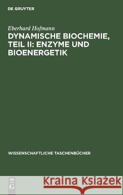 Dynamische Biochemie, Teil II: Enzyme Und Bioenergetik Eberhard Hofmann 9783112643914 De Gruyter - książka