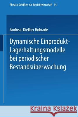 Dynamische Einprodukt-Lagerhaltungsmodelle Bei Periodischer Bestandsüberwachung Robrade, Andreas D. 9783790805260 Physica-Verlag - książka