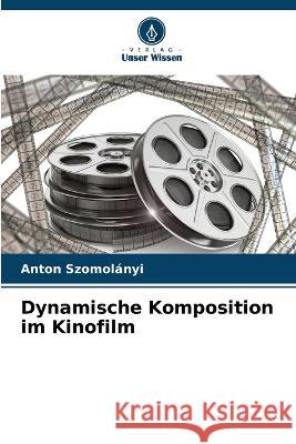 Dynamische Komposition im Kinofilm Anton Szomol?nyi 9786205619445 Verlag Unser Wissen - książka