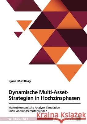 Dynamische Multi-Asset-Strategien in Hochzinsphasen: Makro?konomische Analyse, Simulation und Handlungsempfehlungen Lynn Matthay 9783389135884 Grin Verlag - książka