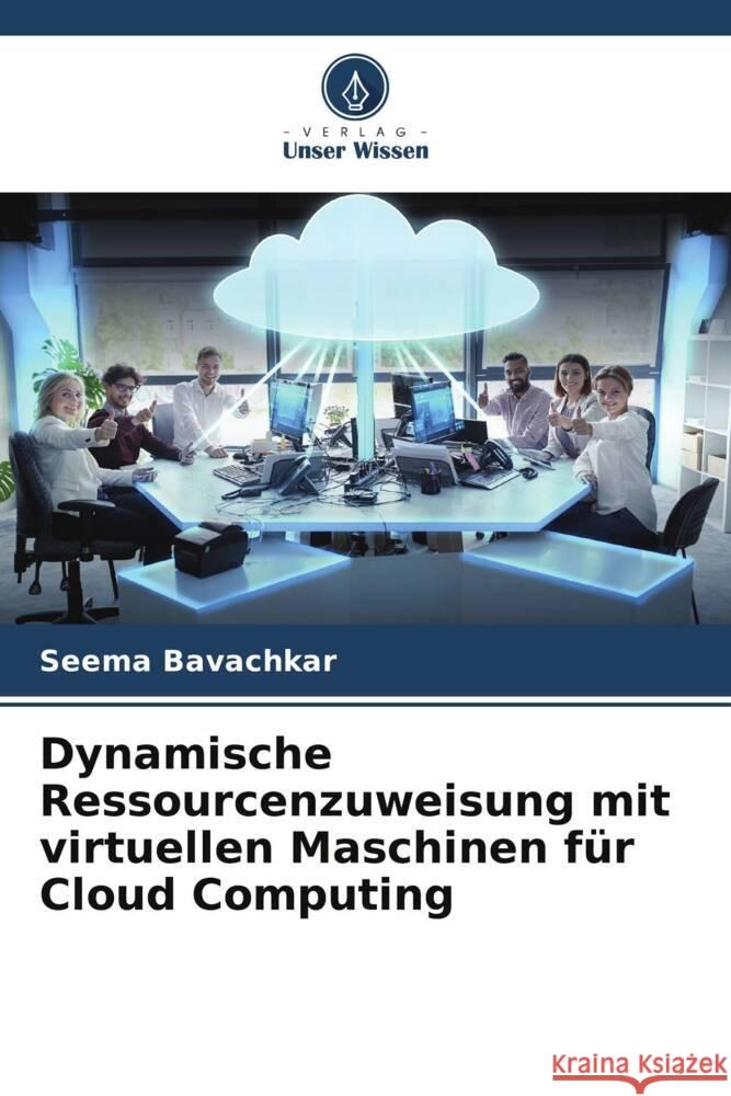 Dynamische Ressourcenzuweisung mit virtuellen Maschinen für Cloud Computing Bavachkar, Seema 9786206308591 Verlag Unser Wissen - książka