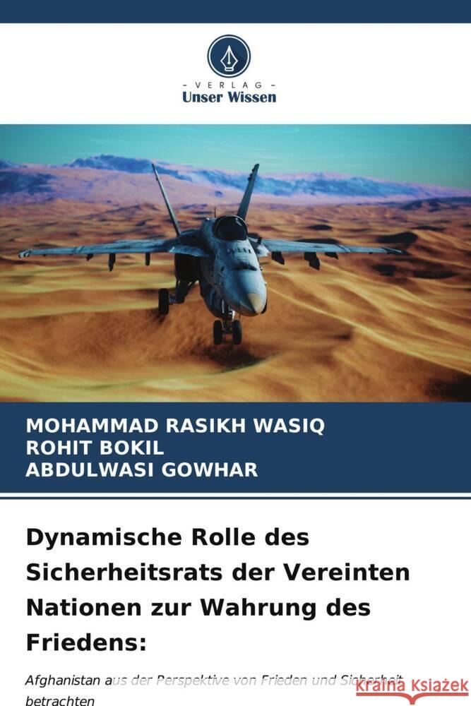 Dynamische Rolle des Sicherheitsrats der Vereinten Nationen zur Wahrung des Friedens: WASIQ, MOHAMMAD RASIKH, BOKIL, ROHIT, GOWHAR, ABDULWASI 9786206591740 Verlag Unser Wissen - książka