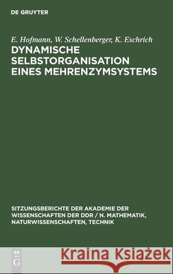 Dynamische Selbstorganisation Eines Mehrenzymsystems E W Hofmann Schellenberger Eschrich, W Schellenberger, K Eschrich 9783112551974 De Gruyter - książka