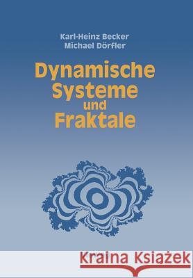 Dynamische Systeme Und Fraktale: Computergrafische Experimente Mit Pascal Becker, Karl-Heinz 9783663000198 Vieweg+teubner Verlag - książka