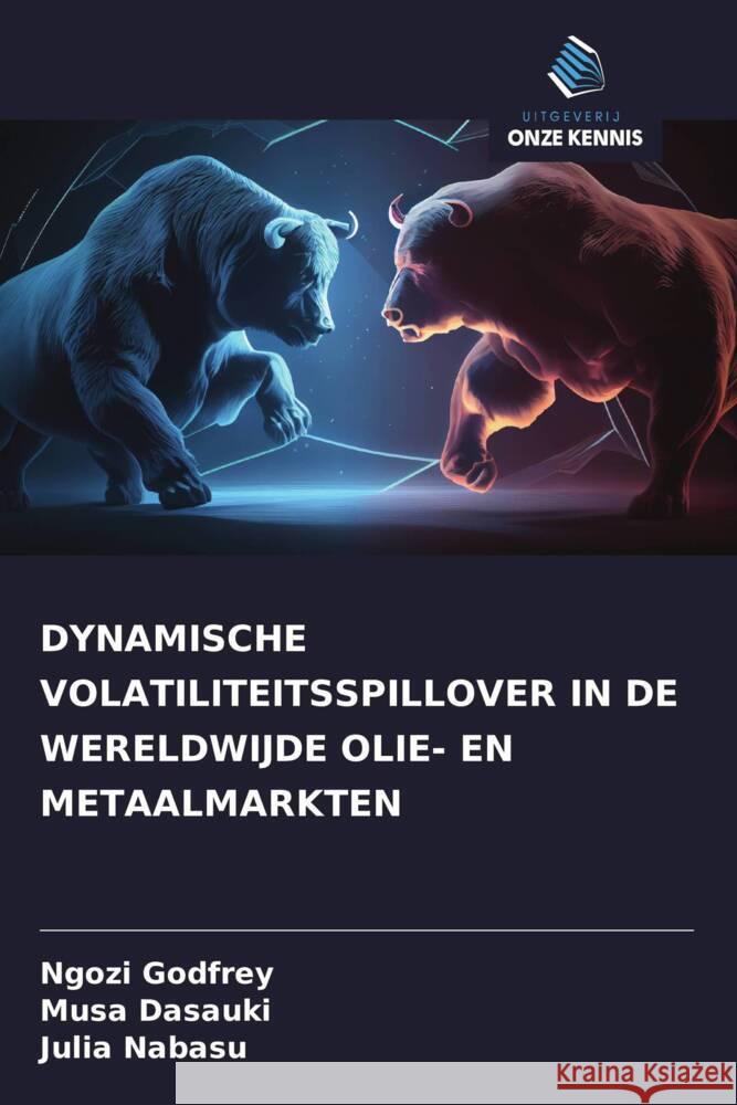 DYNAMISCHE VOLATILITEITSSPILLOVER IN DE WERELDWIJDE OLIE- EN METAALMARKTEN Godfrey, Ngozi, Dasauki, Musa, Nabasu, Julia 9786208345525 Uitgeverij Onze Kennis - książka
