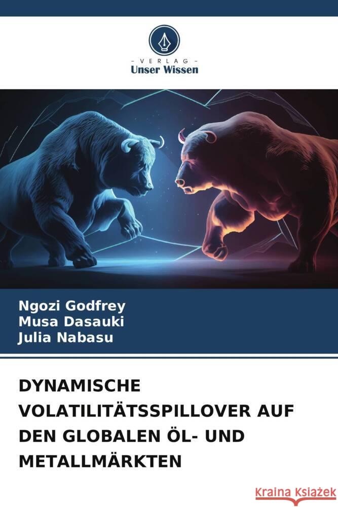 DYNAMISCHE VOLATILITÄTSSPILLOVER AUF DEN GLOBALEN ÖL- UND METALLMÄRKTEN Godfrey, Ngozi, Dasauki, Musa, Nabasu, Julia 9786208345365 Verlag Unser Wissen - książka