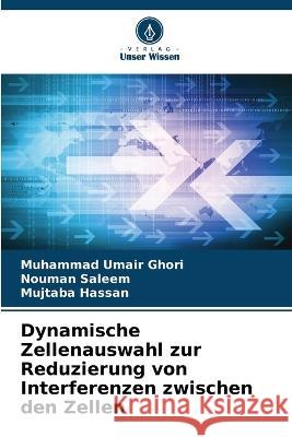 Dynamische Zellenauswahl zur Reduzierung von Interferenzen zwischen den Zellen Muhammad Umair Ghori Nouman Saleem Mujtaba Hassan 9786205318287 Verlag Unser Wissen - książka