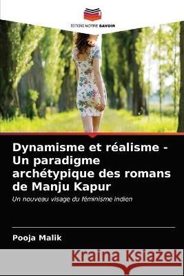 Dynamisme et réalisme - Un paradigme archétypique des romans de Manju Kapur Malik, Pooja 9786203378610 Editions Notre Savoir - książka