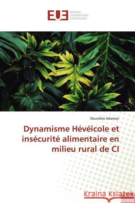 Dynamisme Hévéïcole et insécurité alimentaire en milieu rural de CI Adaman, Doumbia 9786139517817 Éditions universitaires européennes - książka