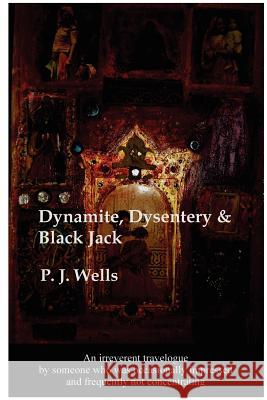 Dynamite, Dysentry and Black Jack Peter Wells 9781411676923 Lulu.com - książka