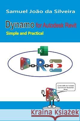 Dynamo for Autodesk Revit: Simple and Practical Samuel Joao Da Silveira   9786500612516 Samuel Joao Da Silveira - książka