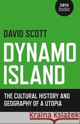 Dynamo Island – The cultural history and geography of a Utopia David Scott 9781785351129 John Hunt Publishing - książka