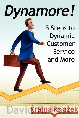 Dynamore! 5 Steps to Dynamic Customer Service and More David R. Post 9781425936105 Authorhouse - książka