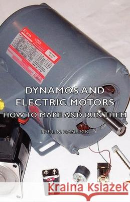 Dynamos And Electric Motors - How To Make And Run Them Paul N. Hasluck 9781443732444 Read Books - książka