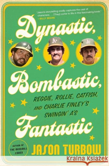 Dynastic, Bombastic, Fantastic: Reggie, Rollie, Catfish, and Charlie Finley's Swingin' A's Jason Turbow 9781328570079 Mariner Books - książka