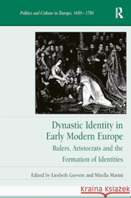 Dynastic Identity in Early Modern Europe: Rulers, Aristocrats and the Formation of Identities Liesbeth Geevers Mirella Marini 9781032922652 Routledge - książka