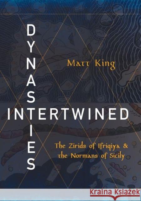 Dynasties Intertwined: The Zirids of Ifriqiya and the Normans of Sicily Matt King 9781501763465 Cornell University Press - książka