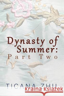 Dynasty of Summer: Part Two Ticana Zhu   9781949195170 Space Tigers Publishing LLC - książka