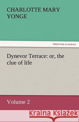 Dynevor Terrace: Or, the Clue of Life - Volume 2 Charlotte Mary Yonge 9783842454965 Tredition Classics - książka