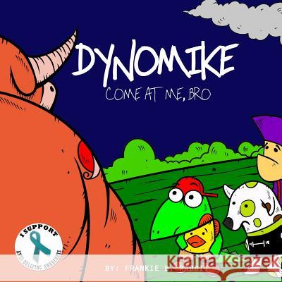 Dynomike: Come at Me, Bro (Anti-Bullying Books for Children, Self-Esteem Books, Age 3 - 8) Frankie B. Rabbit Lou Francis Isip 9781539630951 Createspace Independent Publishing Platform - książka