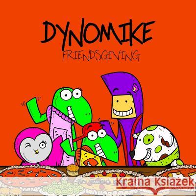 Dynomike: Friendsgiving (Children's Thanksgiving Book, Funny Rhyming Book, Kids Picture Books) Frankie B. Rabbit Lou Francis Isip 9781539921981 Createspace Independent Publishing Platform - książka
