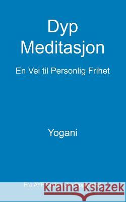 Dyp Meditasjon - En Vei til Personlig Frihet: (Fra AYP Serien Om Opplysthet) Yogani 9781480270794 Createspace - książka