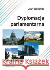 Dyplomacja parlamentarna Jerzy Jaskiernia 9788381806046 Adam Marszałek - książka