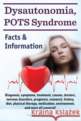 Dysautonomia, POTS Syndrome: Diagnosis, symptoms, treatment, causes, doctors, nervous disorders, prognosis, research, history, diet, physical thera Earlstein, Frederick 9781941070178 Nrb Publishing - książka
