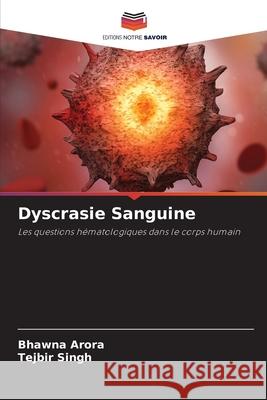 Dyscrasie Sanguine Arora, Bhawna, Singh, Tejbir 9783330970458 Editions Notre Savoir - książka