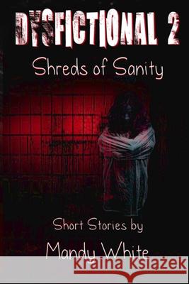 Dysfictional 2: Shreds of Sanity Mandy White 9781500896034 Createspace Independent Publishing Platform - książka