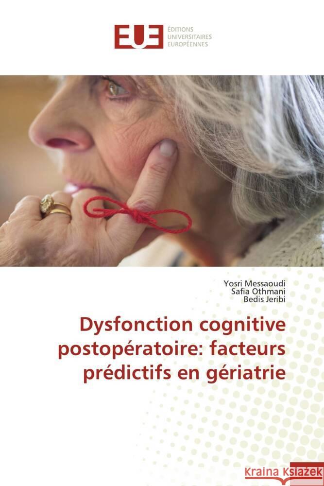 Dysfonction cognitive postopératoire: facteurs prédictifs en gériatrie Messaoudi, Yosri, Othmani, Safia, Jeribi, Bedis 9786203442144 Éditions universitaires européennes - książka