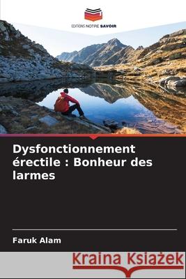 Dysfonctionnement érectile: Bonheur des larmes Faruk Alam 9786204122021 Editions Notre Savoir - książka