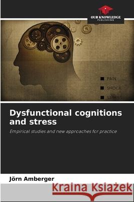 Dysfunctional cognitions and stress Amberger, Jörn 9786209017285 Our Knowledge Publishing - książka