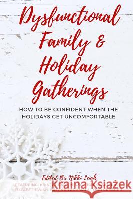 Dysfunctional Family & Holiday Gatherings: How to be Confident When the Holidays Get Uncomfortable Heart, Kristy 9781981794010 Createspace Independent Publishing Platform - książka