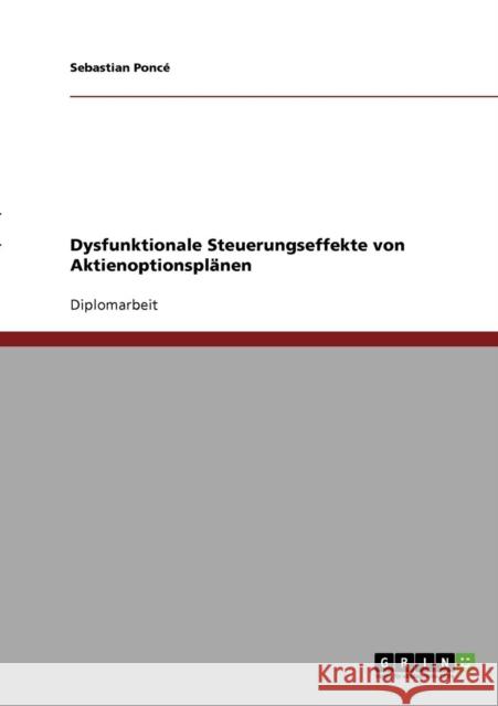 Dysfunktionale Steuerungseffekte von Aktienoptionsplänen Poncé, Sebastian 9783638824996 Grin Verlag - książka